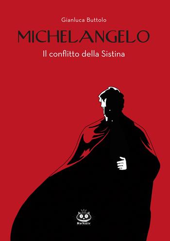 Michelangelo. Il conflitto della Sistina - Gianluca Buttolo - Libro Renoir Comics 2019 | Libraccio.it