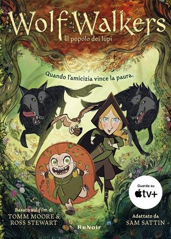 Wolfwalkers. Il popolo dei lupi - Tomm Moore, Ross Stewart, Sam Sattin - Libro Renoir Comics 2022 | Libraccio.it