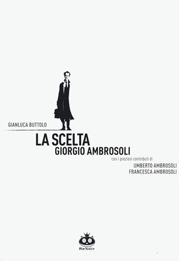 La scelta. Giorgio Ambrosoli. Nuova ediz. - Gianluca Buttolo - Libro Renoir Comics 2023 | Libraccio.it