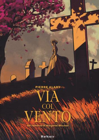 Via col vento da Margaret Mitchell. Vol. 1 - Pierre Alary - Libro Renoir Comics 2024 | Libraccio.it