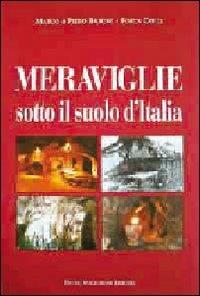 Meraviglie sotto il suolo d'Italia - Marco Baroni, Pietro Baroni, Fosca Colli - Libro Macchione Editore 2016 | Libraccio.it
