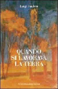 Quando si lavorava la terra. Ediz. illustrata - Luigi Stadera - Libro Macchione Editore 2016 | Libraccio.it