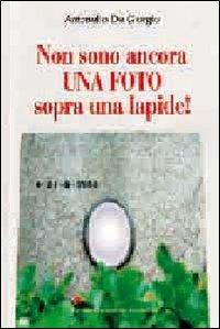 Non sono ancora una foto sopra una lapide - Antonello De Giorgio - Libro Macchione Editore 2016 | Libraccio.it