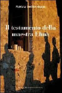 Il testamento della maestra Elma - Patrizia Emilitri Ruspa - Libro Macchione Editore 2016, I gialli | Libraccio.it