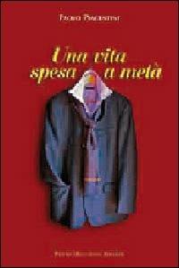 Una vita spesa a metà - Paolo Piacentini - Libro Macchione Editore 2011 | Libraccio.it