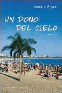Un dono dal cielo - Ariel & Robin - Libro Macchione Editore 2011 | Libraccio.it