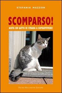 Scomparso. Aiuta un gatto di strada a sopravvivere - Stefania Mazzon - Libro Macchione Editore 2013 | Libraccio.it