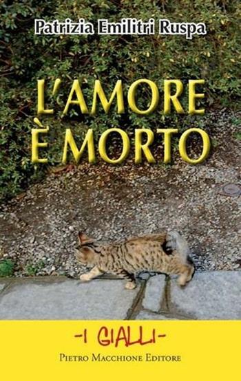 L' amore è morto - Patrizia Emilitri Ruspa - Libro Macchione Editore 2012 | Libraccio.it