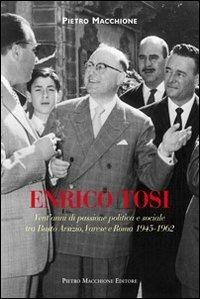 Enrico Tosi. Vent'anni di passione politica e sociale tra Busto arsizio, Varese e Roma 1945-1962 - Pietro Macchione - Libro Macchione Editore 2012 | Libraccio.it