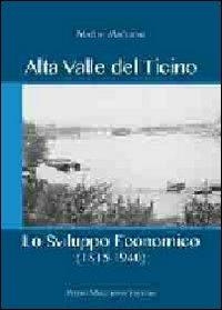 Alta valle del Ticino. Lo sviluppo economico (1815-1940) - Matteo Maggioni - Libro Macchione Editore 2012 | Libraccio.it