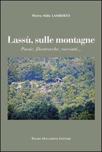 Lassù sulle montagne. Poesie, filastrocche, racconti - Pietro A. Lamberto - Libro Macchione Editore 2012 | Libraccio.it