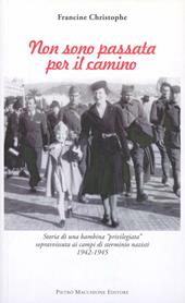 Non sono passata per il camino. Storia di una bambina «privilegiata» sopravvissuta ai campi di sterminio nazisti 1942-1945