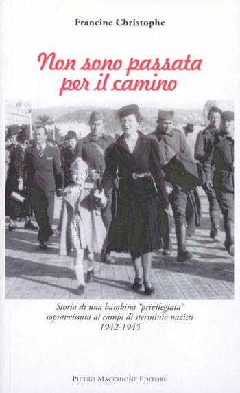 Non sono passata per il camino. Storia di una bambina «privilegiata» sopravvissuta ai campi di sterminio nazisti 1942-1945 - Francine Christophe - Libro Macchione Editore 2013 | Libraccio.it