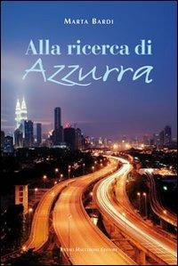 Alla ricerca di Azzurra - Marta Bardi - Libro Macchione Editore 2013 | Libraccio.it