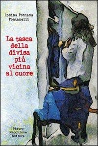 La tasca della divisa più vicina al cuore - Romina Fontana Fontanelli - Libro Macchione Editore 2013 | Libraccio.it