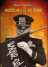 Mussolini e le sue donne - Roberto Festorazzi - Libro Macchione Editore 2013 | Libraccio.it