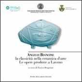 Angelo Biancini. La classicità nella ceramica d'arte. Le opere prodotte a Laveno. Ediz. illustrata