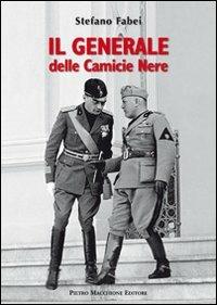 Il generale delle Camicie Nere - Stefano Fabei - Libro Macchione Editore 2013 | Libraccio.it