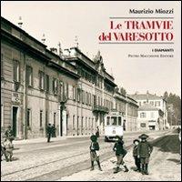 Le tramvie del Varesotto - Maurizio Miozzi - Libro Macchione Editore 2013, I diamanti | Libraccio.it