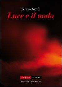 Luce e il nodo - Serena Nardi - Libro Macchione Editore 2013, I rossi e i neri | Libraccio.it
