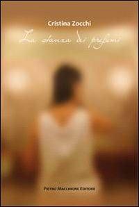 La stanza dei profumi - Cristina Zocchi - Libro Macchione Editore 2013 | Libraccio.it