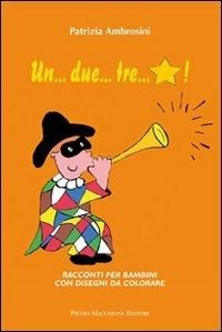 Un... due... tre... stella. Racconti per bambini con disegni da colorare - Patrizia Ambrosini - Libro Macchione Editore 2013 | Libraccio.it
