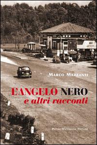 L' angelo nero e altri racconti - Marco Mazzanti - Libro Macchione Editore 2014 | Libraccio.it