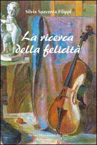 La ricerca della felicità - Silvia Spaventa Filippi - Libro Macchione Editore 2014 | Libraccio.it