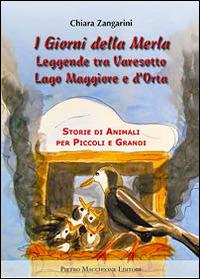 I giorni della merla. Leggende tra varesotto Lago Maggiore e d'Orta - Chiara Zangarini - Libro Macchione Editore 2014 | Libraccio.it