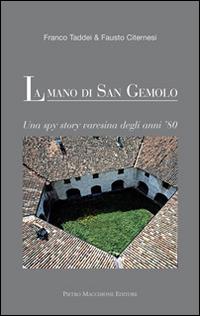 La mano di San Gemolo. Una spy story varesina degli anni '80 - Franco Taddei, Fausto Citernesi - Libro Macchione Editore 2014 | Libraccio.it