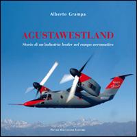 AgustaWestland. Storia di un'industria leader nel campo aeronautico - Alberto Grampa - Libro Macchione Editore 2014, Aeronautica | Libraccio.it