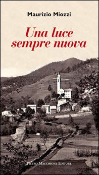Una luce sempre nuova - Maurizio Miozzi - Libro Macchione Editore 2014 | Libraccio.it