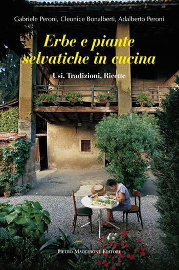 Erbe e piante selvatiche in cucina. Usi, tradizioni, ricette - Gabriele Peroni, Cleonice Bonalberti, Adalberto Peroni - Libro Macchione Editore 2015 | Libraccio.it