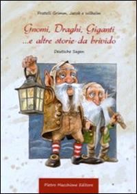 Gnomi, draghi, giganti... e altre storie da brivido - Jacob Grimm, Wilhelm Grimm - Libro Macchione Editore 2014 | Libraccio.it