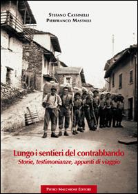 Lungo i sentieri del contrabbando. Storie, testimonianze, appunti di viaggio - Stefano Cassinelli, Pierfranco Mastalli - Libro Macchione Editore 2014 | Libraccio.it