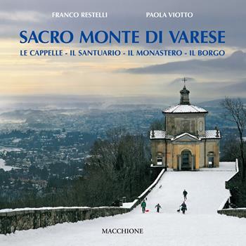 Sacro Monte di Varese. Le cappelle, il santuario, il monastero, il borgo - Franco Restelli, Paola Viotto - Libro Macchione Editore 2017, I diamanti | Libraccio.it