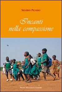 Incanti nella compassione - Silverio Picasso - Libro Macchione Editore 2014 | Libraccio.it
