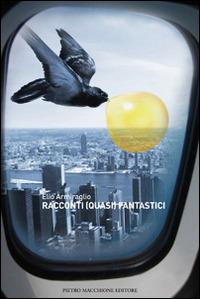 Racconti (quasi) fantastici - Elio Armiraglio - Libro Macchione Editore 2014 | Libraccio.it
