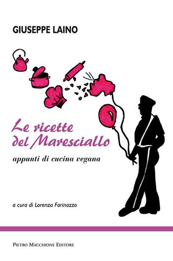 Le ricette del maresciallo. Appunti di cucina vegana - Giuseppe Laino - Libro Macchione Editore 2014 | Libraccio.it