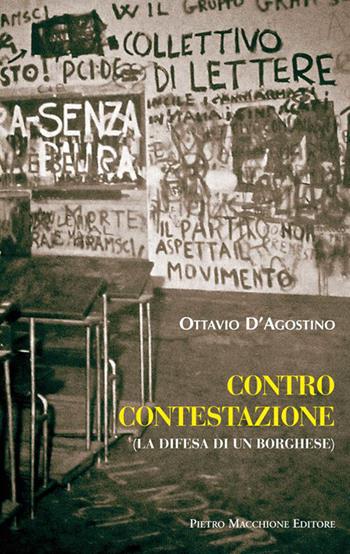 Contro contestazione. La difesa di un borghese - Ottavio D'Agostino - Libro Macchione Editore 2015 | Libraccio.it