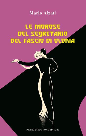 Le morose del segretario del fascio di Olonia - Mario Alzati - Libro Macchione Editore 2015 | Libraccio.it