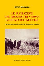 Le fucilazioni del processo di Verona. Giustizia o vendetta? La testimonianza-accusa di un giudice soldato