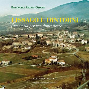 Lissago e dintorni. Una storia per non dimenticare - Rosangela Pagani Ossola - Libro Macchione Editore 2015, I diamanti | Libraccio.it