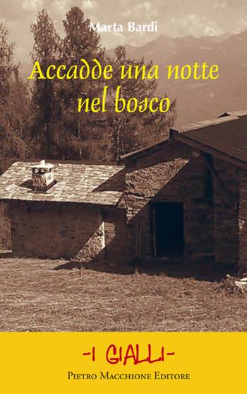 Accadde una notte nel bosco - Marta Bardi - Libro Macchione Editore 2015, I gialli | Libraccio.it