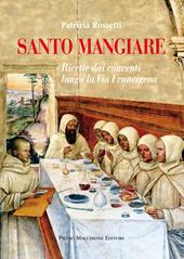 Santo mangiare. Ricette dai conventi lungo la via Francigena