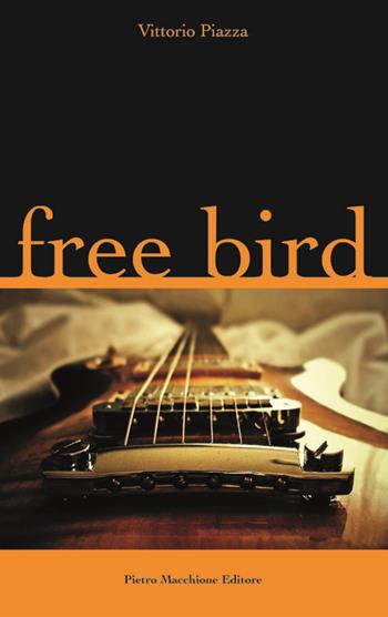 Free bird - Vittorio Piazza - Libro Macchione Editore 2015 | Libraccio.it
