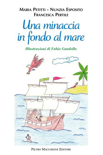 Una minaccia in fondo al mare - Maria Petitti, Nunzia Esposito, Francesca Pertile - Libro Macchione Editore 2016, Manfredini | Libraccio.it