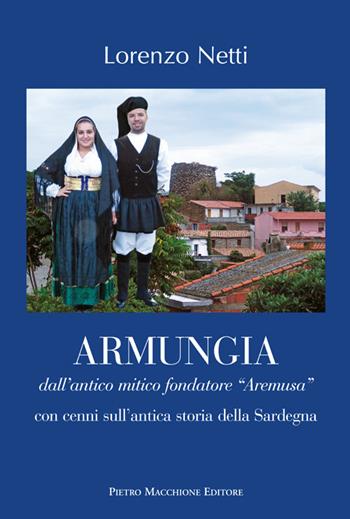 Armungia. Dall'antico mitico fondatore «Aremusa» con cenni sull'antica storia della Sardegna - Lorenzo Netti - Libro Macchione Editore 2016 | Libraccio.it