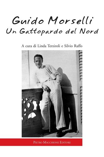 Guido Morselli. Un gattopardo del nord  - Libro Macchione Editore 2016 | Libraccio.it