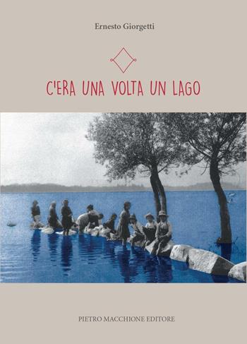 C'era una volta un lago - Ernesto Giorgetti - Libro Macchione Editore 2016 | Libraccio.it